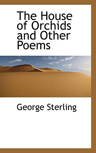 The House of Orchids and Other Poems (9780559151835) by Sterling, George
