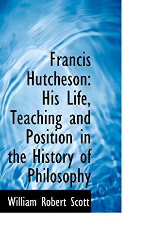 9780559151927: Francis Hutcheson: His Life, Teaching and Position in the History of Philosophy