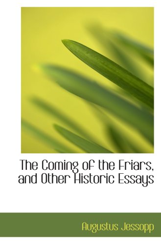 The Coming of the Friars, and Other Historic Essays (9780559153266) by Jessopp, Augustus