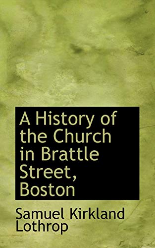 Stock image for A History of the Church in Brattle Street, Boston for sale by Isaiah Thomas Books & Prints, Inc.