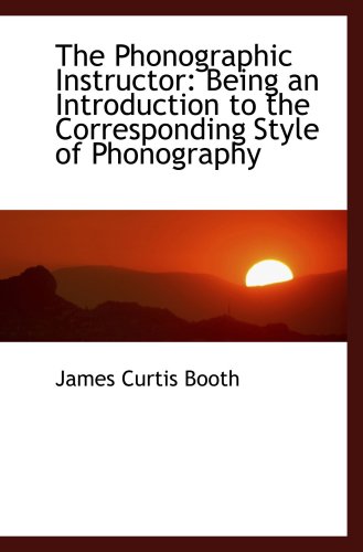 Stock image for The Phonographic Instructor: Being an Introduction to the Corresponding Style of Phonography for sale by Revaluation Books