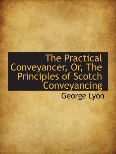 Imagen de archivo de The Practical Conveyancer, Or, The Principles of Scotch Conveyancing a la venta por Revaluation Books