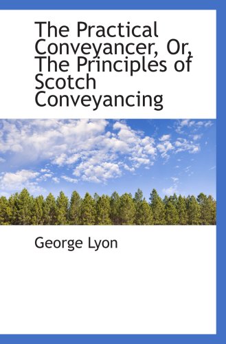 Immagine dell'editore per The Practical Conveyancer, Or, The Principles of Scotch Conveyancing venduto da Revaluation Books