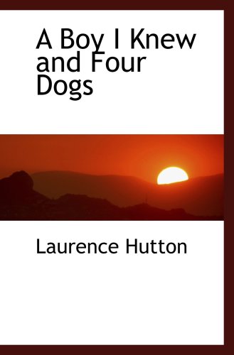 A Boy I Knew and Four Dogs (9780559158674) by Hutton, Laurence