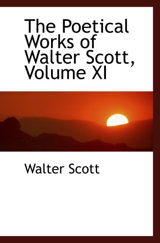 The Poetical Works of Walter Scott, Volume XI (9780559172182) by Scott, Walter