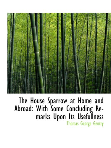 9780559173899: The House Sparrow at Home and Abroad: With Some Concluding Remarks Upon Its Usefullness