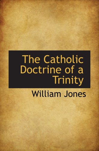 The Catholic Doctrine of a Trinity (9780559174865) by Jones, William