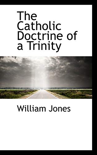 The Catholic Doctrine of a Trinity (9780559174889) by Jones, William