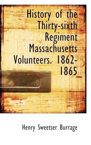 Stock image for History of the Thirty-Sixth Regiment Massachusetts Volunteers. 1862-1865 for sale by Lucky's Textbooks