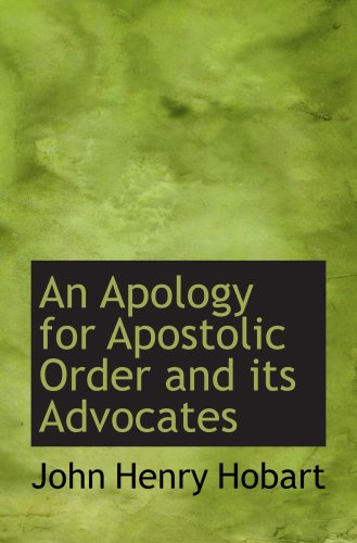 An Apology for Apostolic Order and its Advocates (9780559175831) by Hobart, John Henry