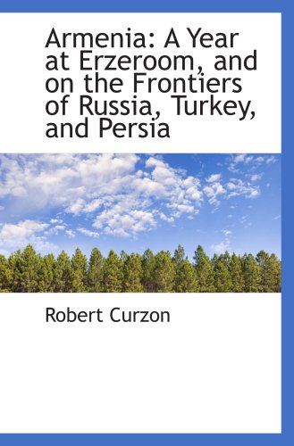 Stock image for Armenia: A Year at Erzeroom, and on the Frontiers of Russia, Turkey, and Persia for sale by Revaluation Books