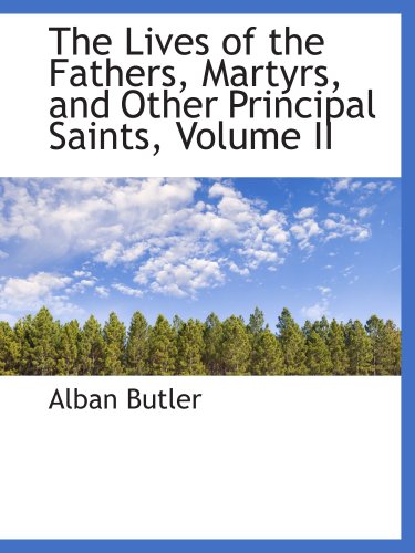 The Lives of the Fathers, Martyrs, and Other Principal Saints, Volume II (9780559176999) by Butler, Alban