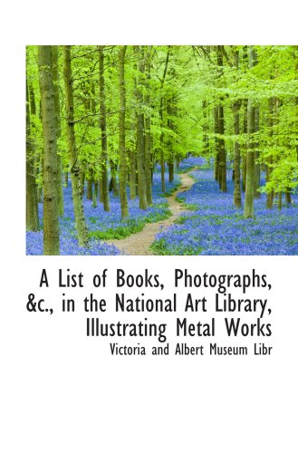 9780559178269: A List of Books, Photographs, &c., in the National Art Library, Illustrating Metal Works