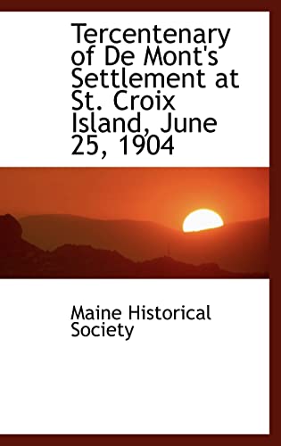 Tercentenary of De Mont's Settlement at St. Croix Island, June 25, 1904 (9780559178610) by Maine Historical Society