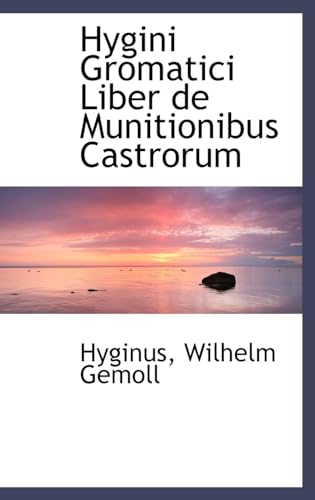 9780559180378: Hygini Gromatici Liber de Munitionibus Castrorum (Latin Edition)