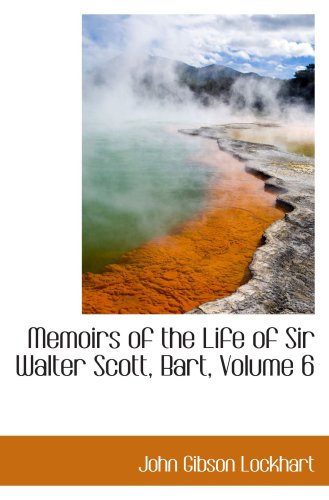 Memoirs of the Life of Sir Walter Scott, Bart, Volume 6 (9780559180835) by Lockhart, John Gibson