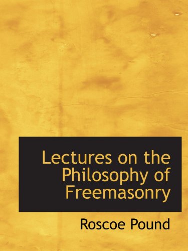 Lectures on the Philosophy of Freemasonry (9780559183645) by Pound, Roscoe