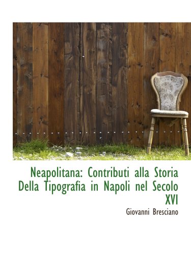 Stock image for Neapolitana: Contributi alla Storia Della Tipografia in Napoli nel Secolo XVI for sale by Revaluation Books