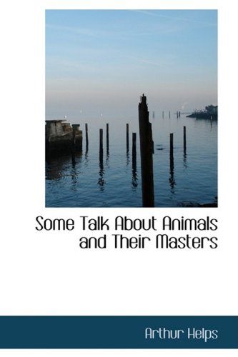 Some Talk About Animals and Their Masters (9780559185823) by Helps, Arthur, Sir