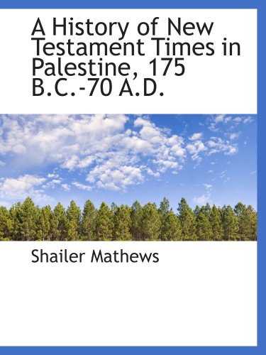 A History of New Testament Times in Palestine, 175 B.C.-70 A.D. (9780559186455) by Mathews, Shailer