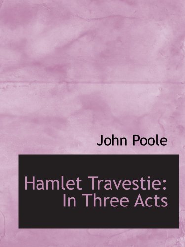 Hamlet Travestie: In Three Acts (9780559187377) by Poole, John