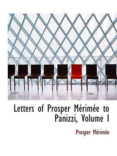Letters of Prosper MÃ©rimÃ©e to Panizzi, Volume I (9780559188626) by MÃ©rimÃ©e, Prosper