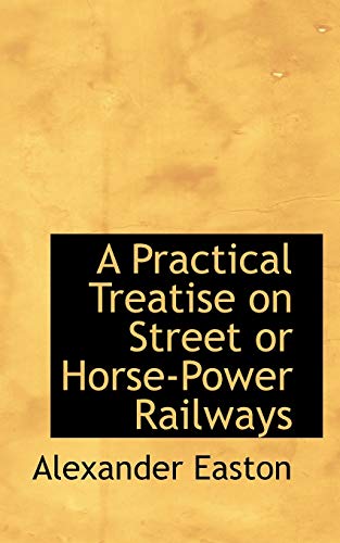 9780559189654: A Practical Treatise on Street or Horse-power Railways