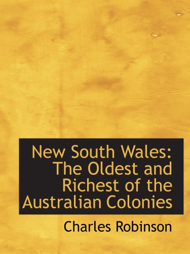 New South Wales: The Oldest and Richest of the Australian Colonies (9780559189692) by Robinson, Charles