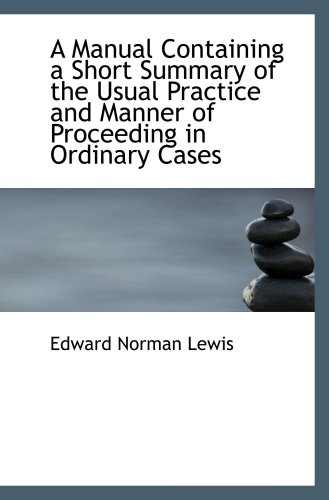 Stock image for A Manual Containing a Short Summary of the Usual Practice and Manner of Proceeding in Ordinary Cases for sale by Revaluation Books