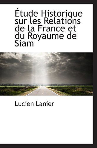 9780559191329: tude Historique sur les Relations de la France et du Royaume de Siam