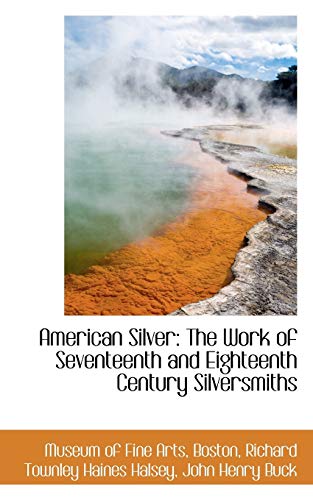 9780559191770: American Silver: The Work of Seventeenth and Eighteenth Century Silversmiths