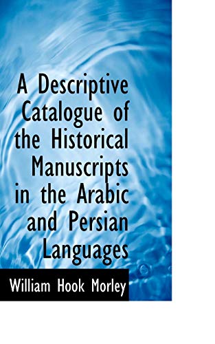 9780559198847: A Descriptive Catalogue of the Historical Manuscripts in the Arabic and Persian Languages