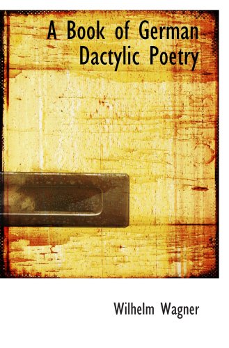 A Book of German Dactylic Poetry (9780559199646) by Wagner, Wilhelm