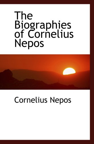 9780559200069: The Biographies of Cornelius Nepos