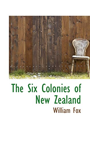 The Six Colonies of New Zealand (9780559200175) by Fox, William