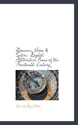 Romance, Vision and Satire: English Alliterative Poems of the Fourteenth Century (9780559201837) by Weston, Jessie Laidlay