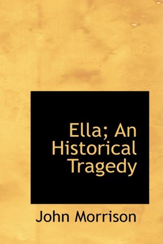 Ella: An Historical Tragedy (9780559202186) by Morrison, John