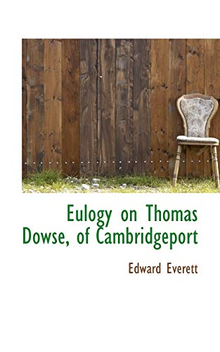 Eulogy on Thomas Dowse, of Cambridgeport (9780559203091) by Everett, Edward