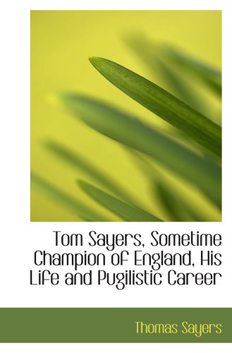 9780559203121: Tom Sayers, Sometime Champion of England, His Life and Pugilistic Career