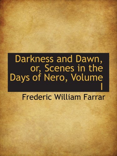 Darkness and Dawn, or, Scenes in the Days of Nero, Volume I (9780559204661) by Farrar, Frederic William