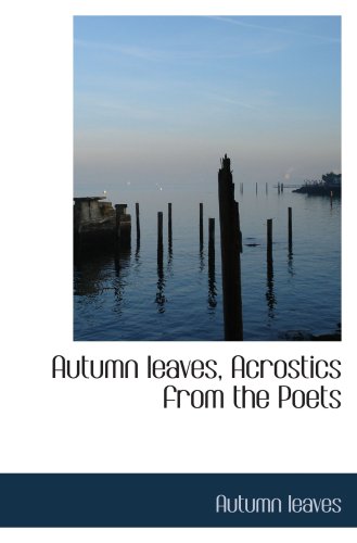 Stock image for Autumn leaves, Acrostics from the Poets for sale by Revaluation Books