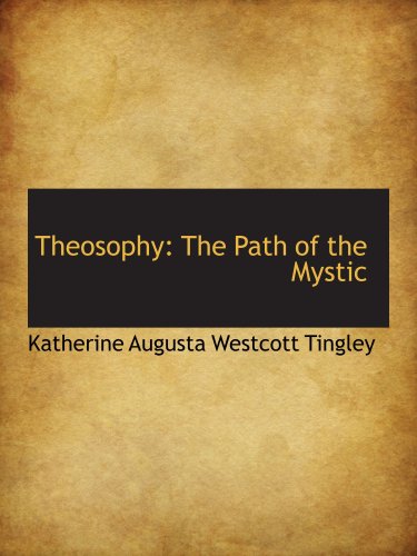 Theosophy: The Path of the Mystic (9780559206658) by Augusta Westcott Tingley, Katherine