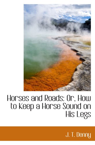 Imagen de archivo de Horses and Roads: Or, How to Keep a Horse Sound on His Legs a la venta por Revaluation Books