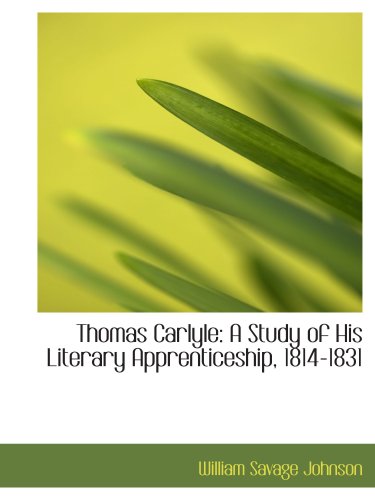 Stock image for Thomas Carlyle: A Study of His Literary Apprenticeship, 1814-1831 for sale by Revaluation Books