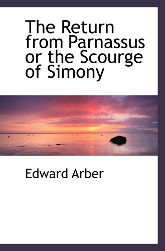 The Return from Parnassus or the Scourge of Simony (9780559213540) by Arber, Edward