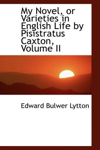 My Novel, or Varieties in English Life by Pisistratus Caxton, Vol II (9780559215834) by Lytton, Edward Bulwer Lytton, Baron