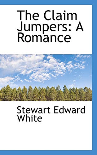 The Claim Jumpers: A Romance (9780559217159) by White, Stewart Edward