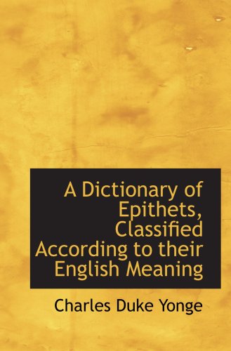 Stock image for A Dictionary of Epithets, Classified According to their English Meaning for sale by Revaluation Books