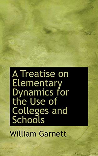 A Treatise on Elementary Dynamics for the Use of Colleges and Schools (9780559218859) by Garnett, William