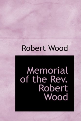Memorial of the Rev. Robert Wood (9780559219399) by Wood, Robert